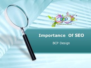 BCP Design
Importance Of SEO
 