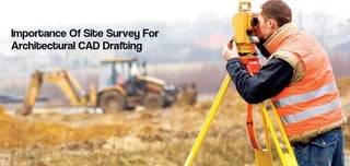 Importance of site survey for architectural cad drafting