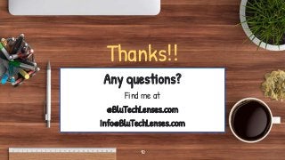 10
Thanks!!
Any questions?
Find me at
@BluTechLenses.com
Info@BluTechLenses.com
 