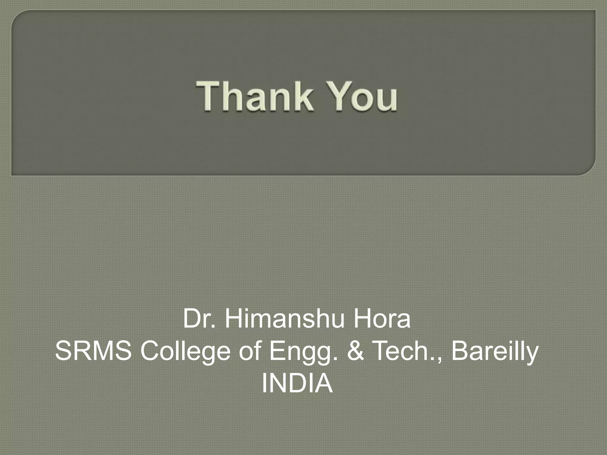 Dr. Himanshu Hora
SRMS College of Engg. & Tech., Bareilly
INDIA
 