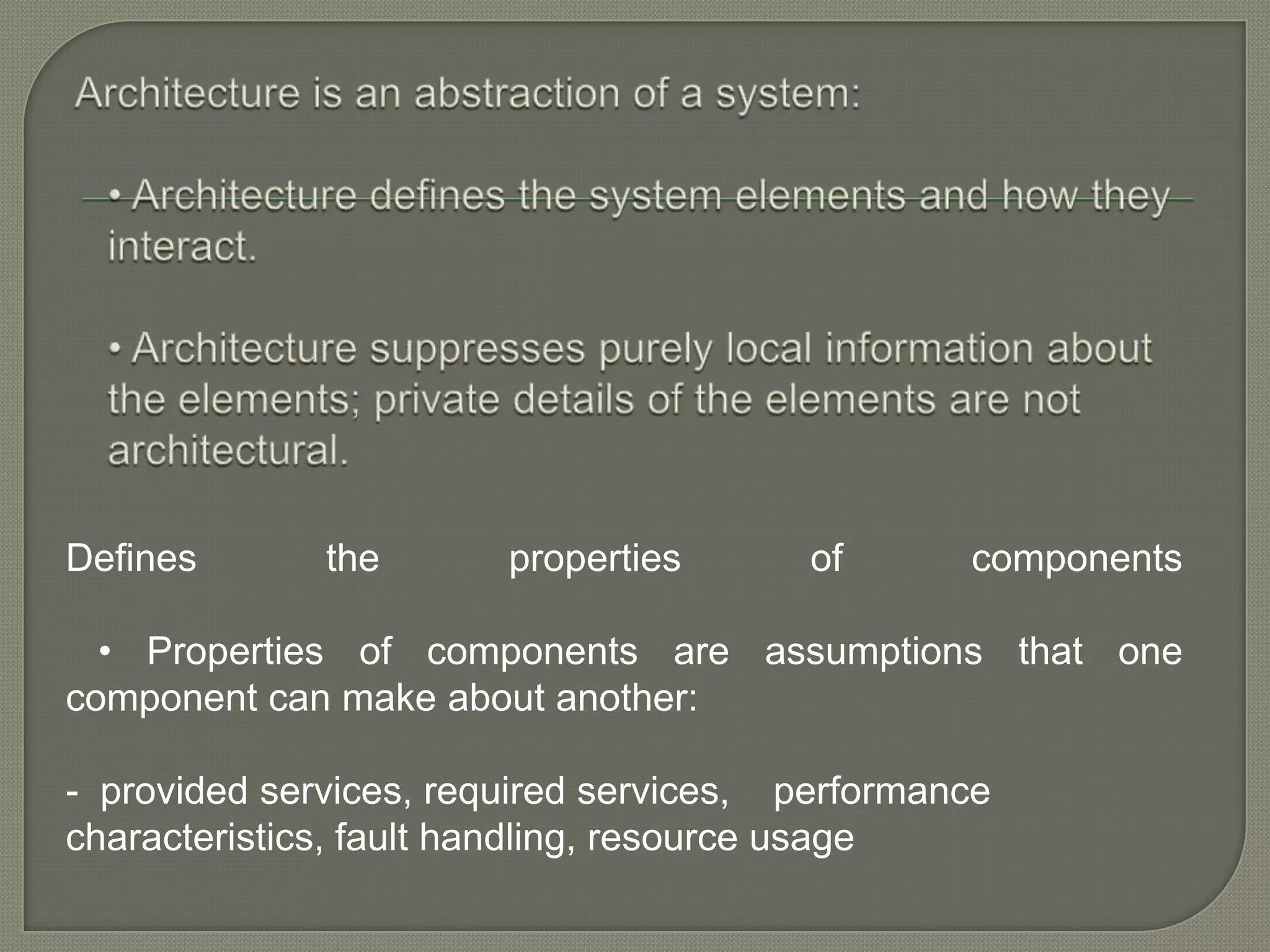 Defines the properties of components
• Properties of components are assumptions that one
component can make about another:
- provided services, required services, performance
characteristics, fault handling, resource usage
 
