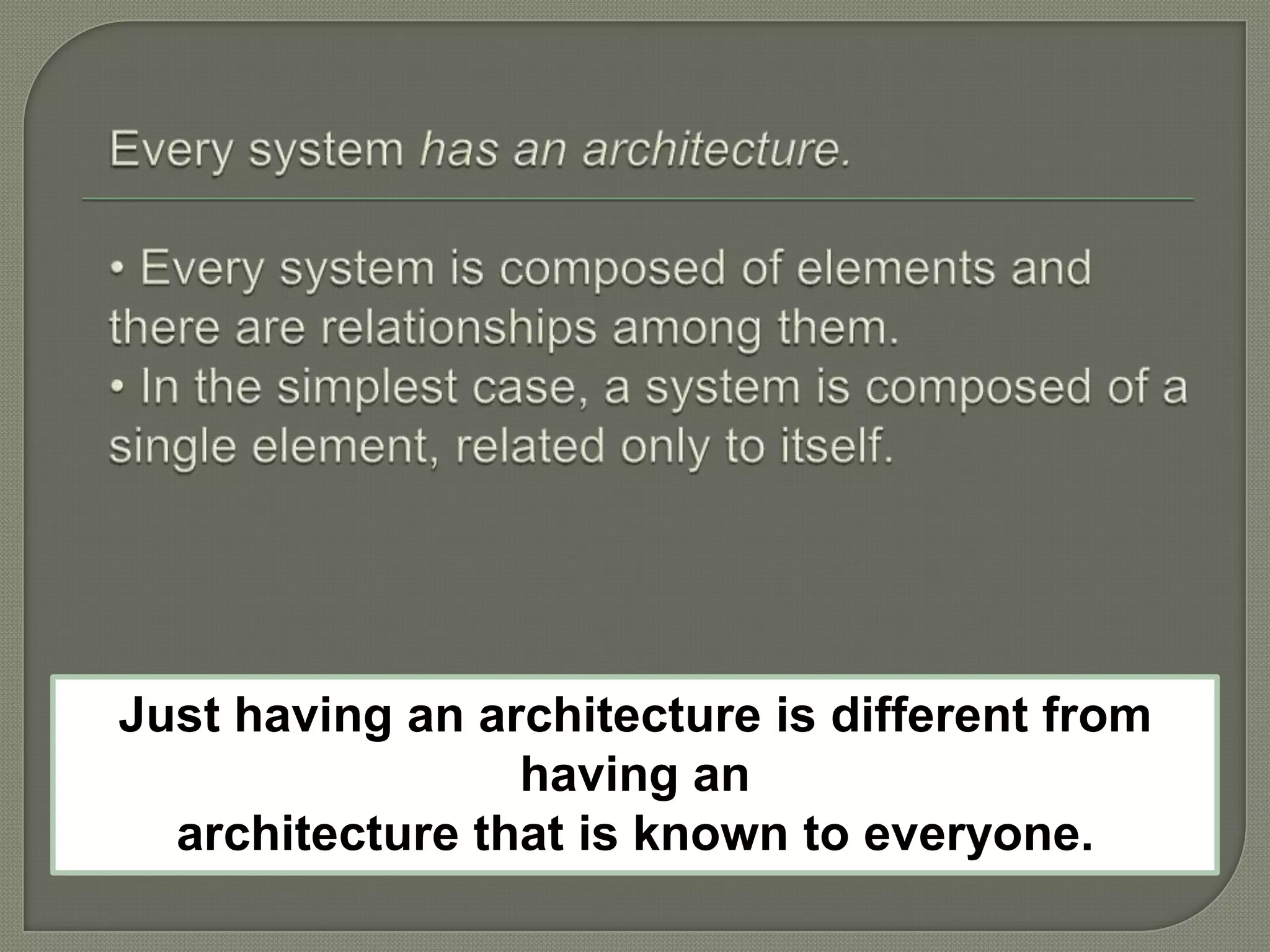 Just having an architecture is different from
having an
architecture that is known to everyone.
 