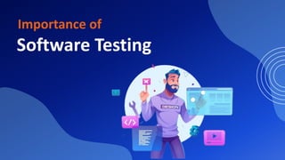 Importance of
Software Testing
 