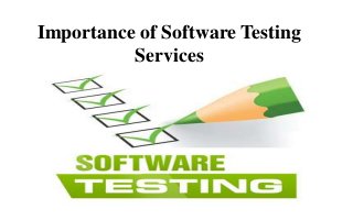 Importance of Software Testing
Services
 