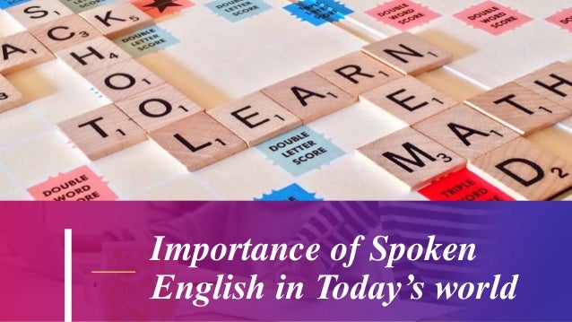 Importance of Spoken
English in Today’s world
 