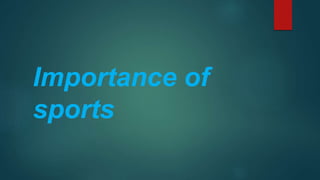 Importance of
sports
 