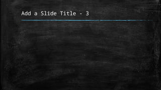 Add a Slide Title - 3
 