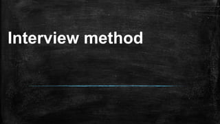 Interview method
 