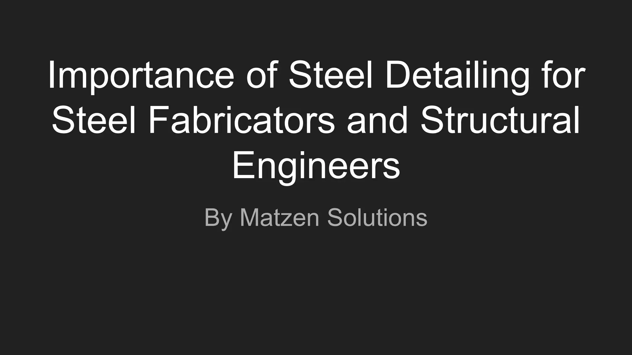 Importance of Steel Detailing for Steel Fabricators and Structural