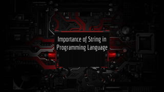 Importance of String in
Programming Language
 