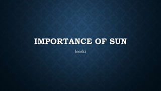 IMPORTANCE OF SUN
leoski
 