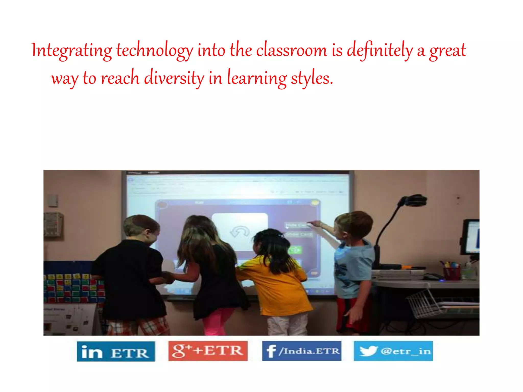Integrating technology into the classroom is definitely a great
way to reach diversity in learning styles.