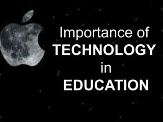 Importance of
TECHNOLOGY
in
EDUCATION
 