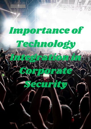 Importance of
Technology
Integration in
Corporate
Security
 
