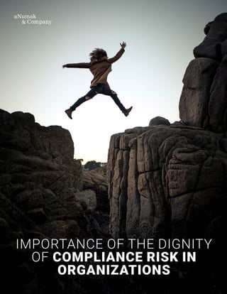 IMPORTANCE OF THE DIGNITY
OF COMPLIANCE RISK IN
ORGANIZATIONS
 