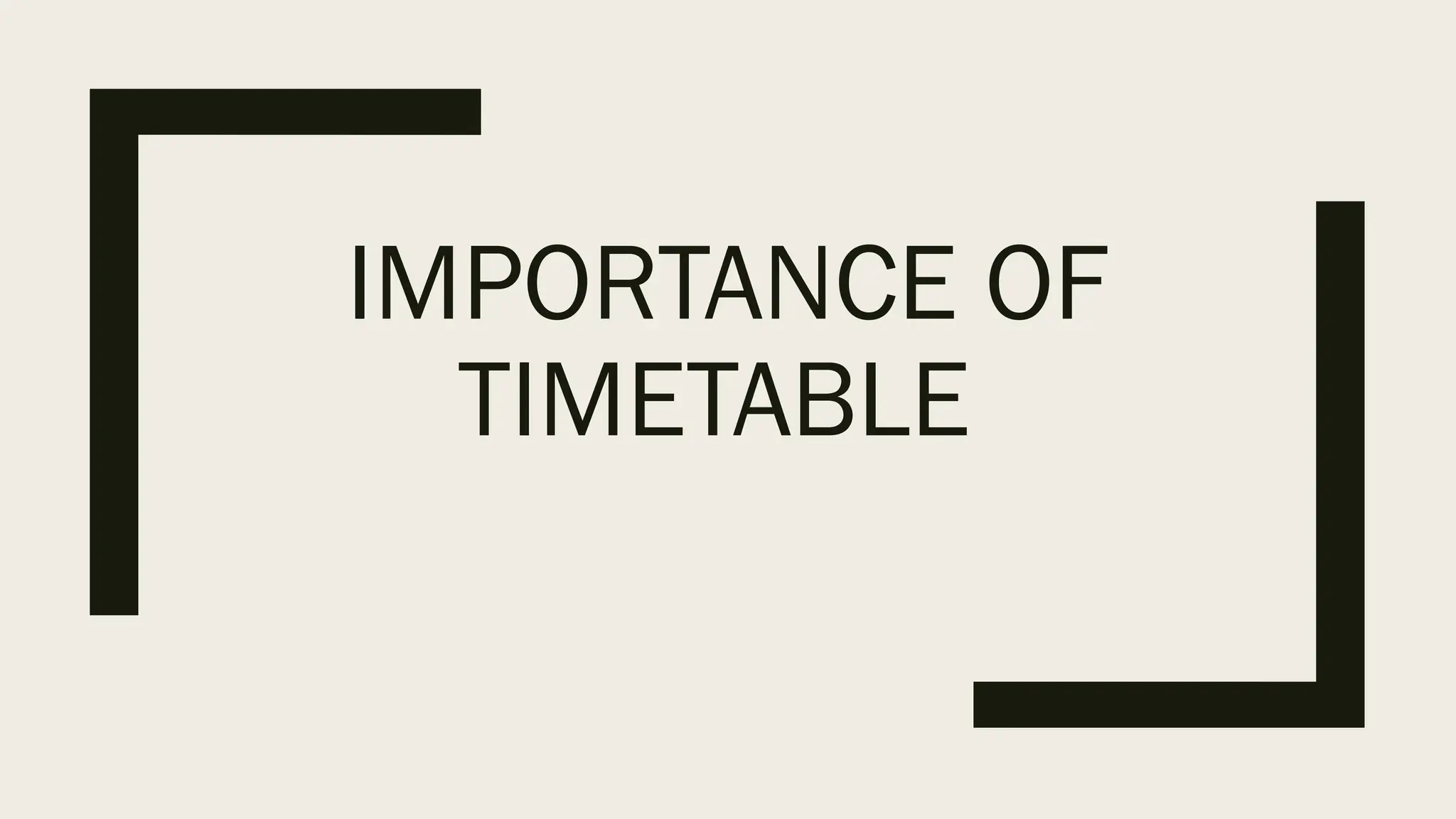IMPORTANCE OF
TIMETABLE
 