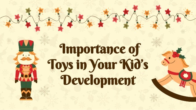 Importance of Toys in Your Kid’s Development | PPTX