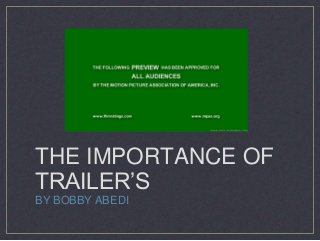 THE IMPORTANCE OF
TRAILER’S
BY BOBBY ABEDI
 