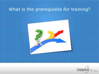 What is the prerequisite for training?
 