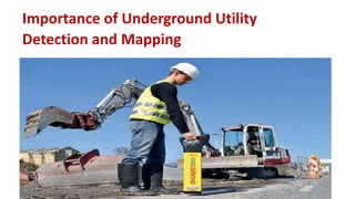 Importance of Underground Utility
Detection and Mapping
 