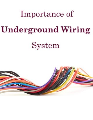 Importance of
Underground Wiring
System
 