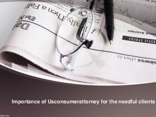Importance of Usconsumerattorney for the needful clients
 