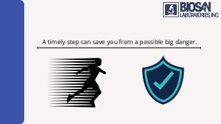 A timely step can save you from a possible big danger.
 