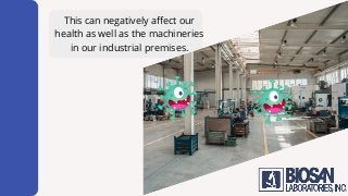 This can negatively affect our
health as well as the machineries
in our industrial premises.
 