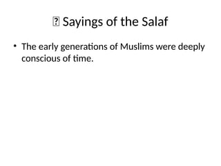 🕌 Sayings of the Salaf
• The early generations of Muslims were deeply
conscious of time.
 