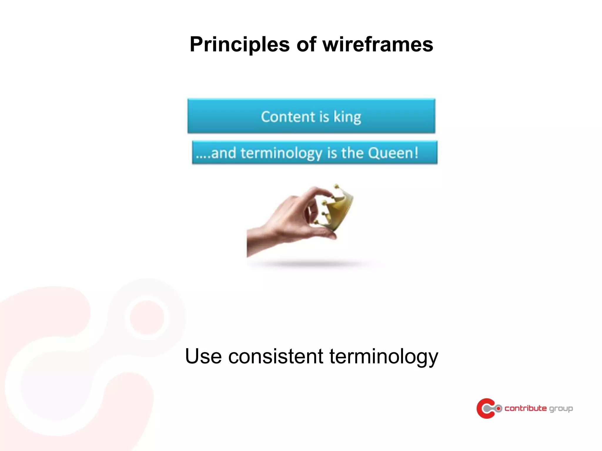 Principles of wireframes
Use consistent terminology
 