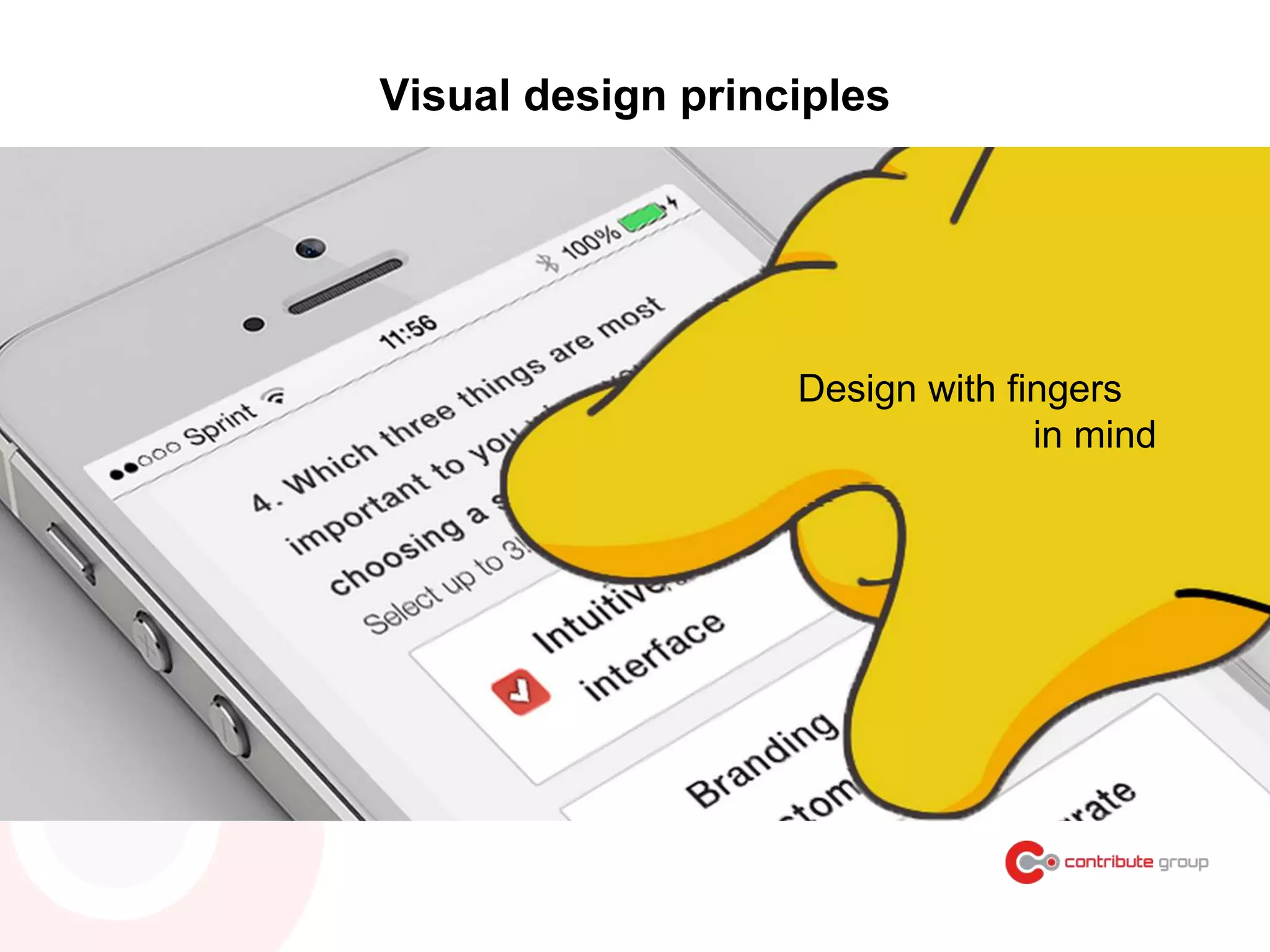 Visual design principles
Design with fingers
in mind
 