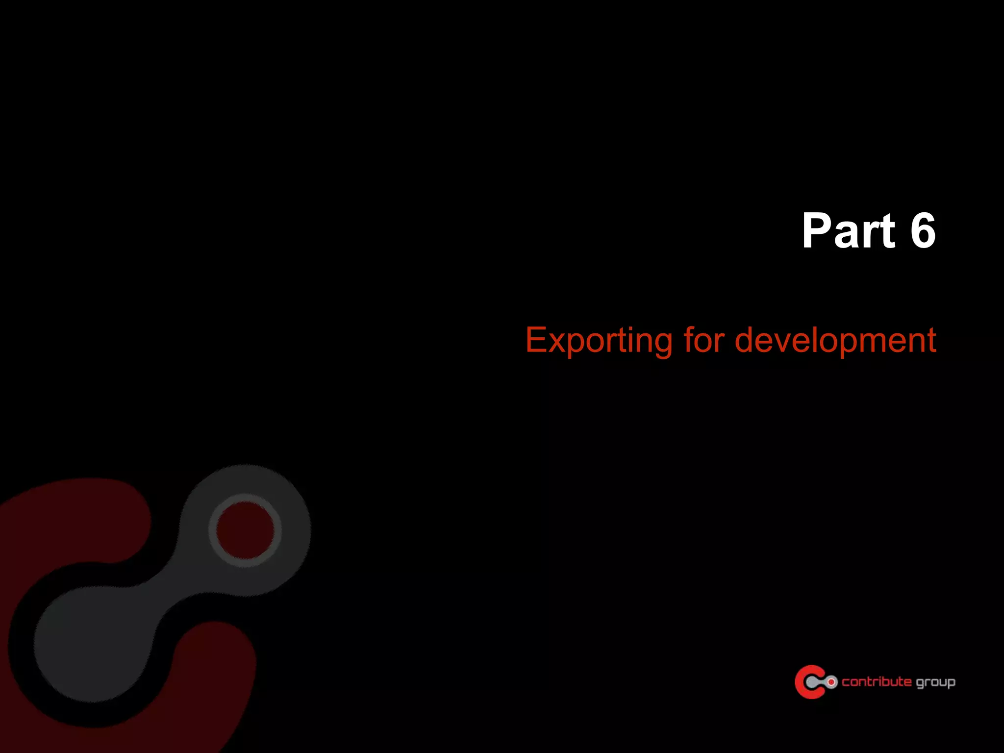 Part 6
Exporting for development
 