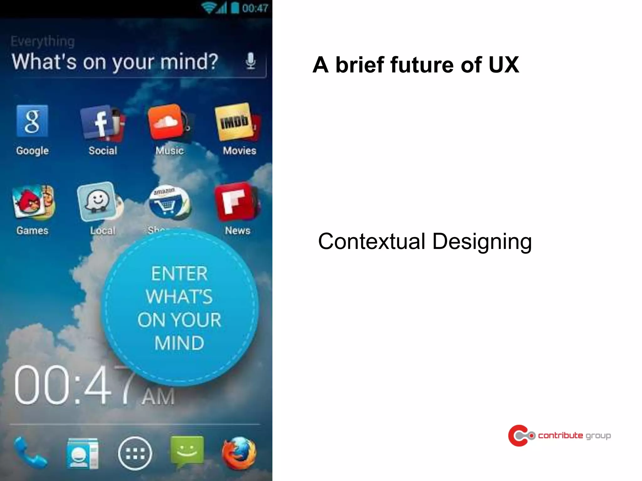 A brief future of UX
Contextual Designing
 