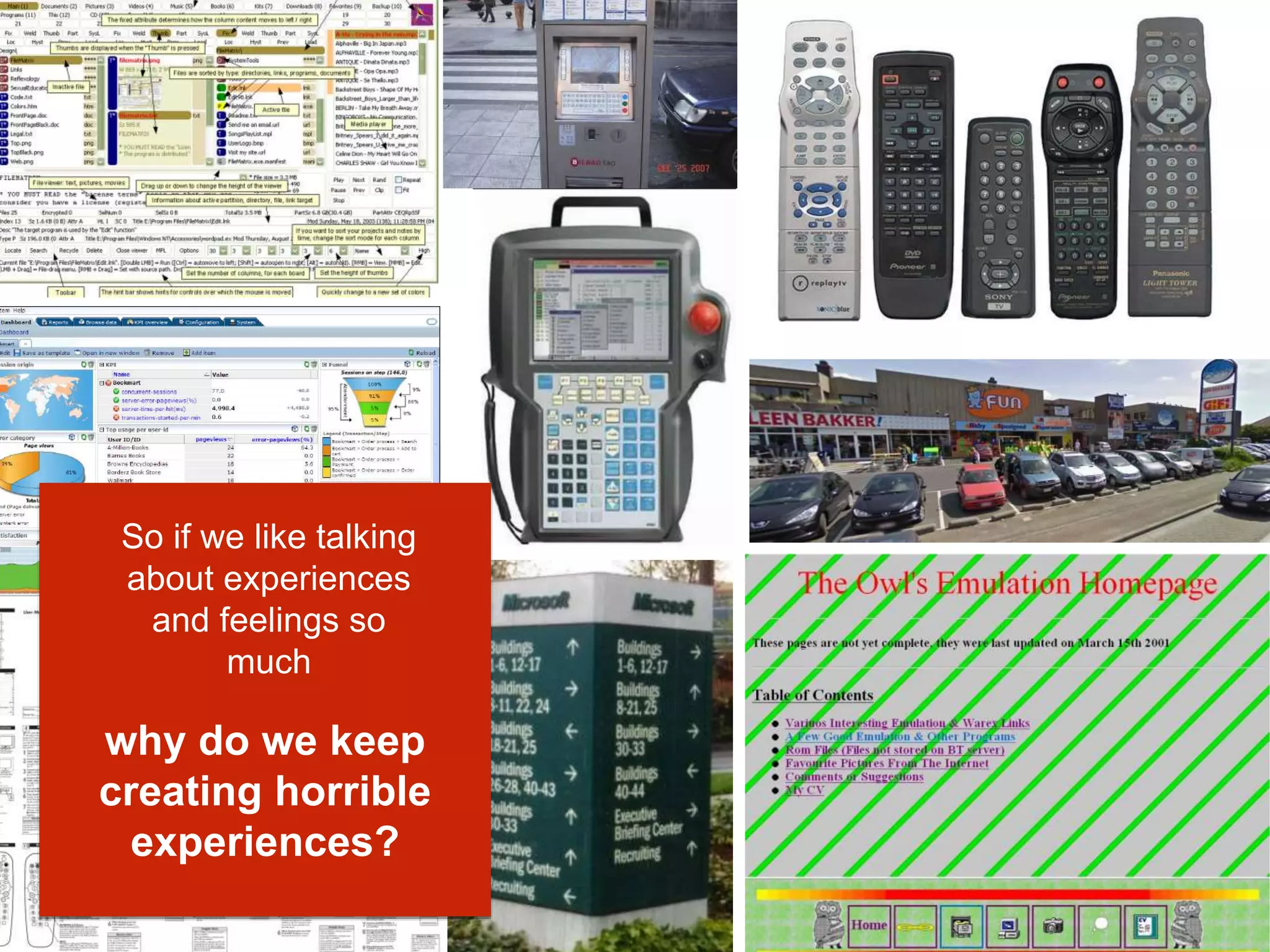 So if we like talking
about experiences
and feelings so
much
why do we keep
creating horrible
experiences?
 