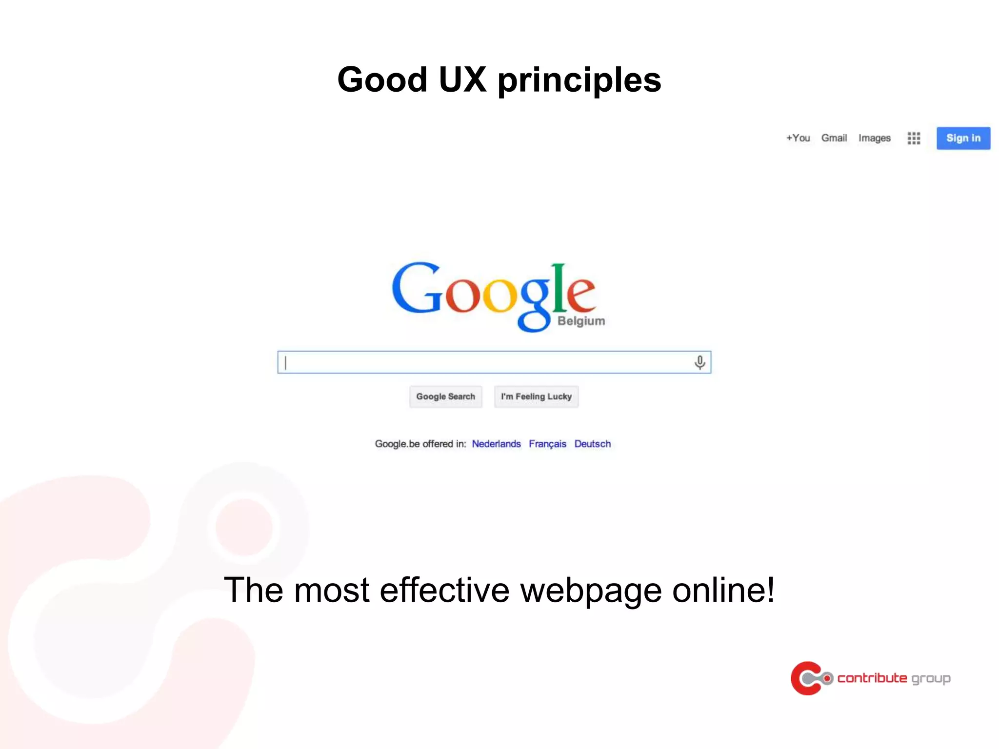 Good UX principles
The most effective webpage online!
 
