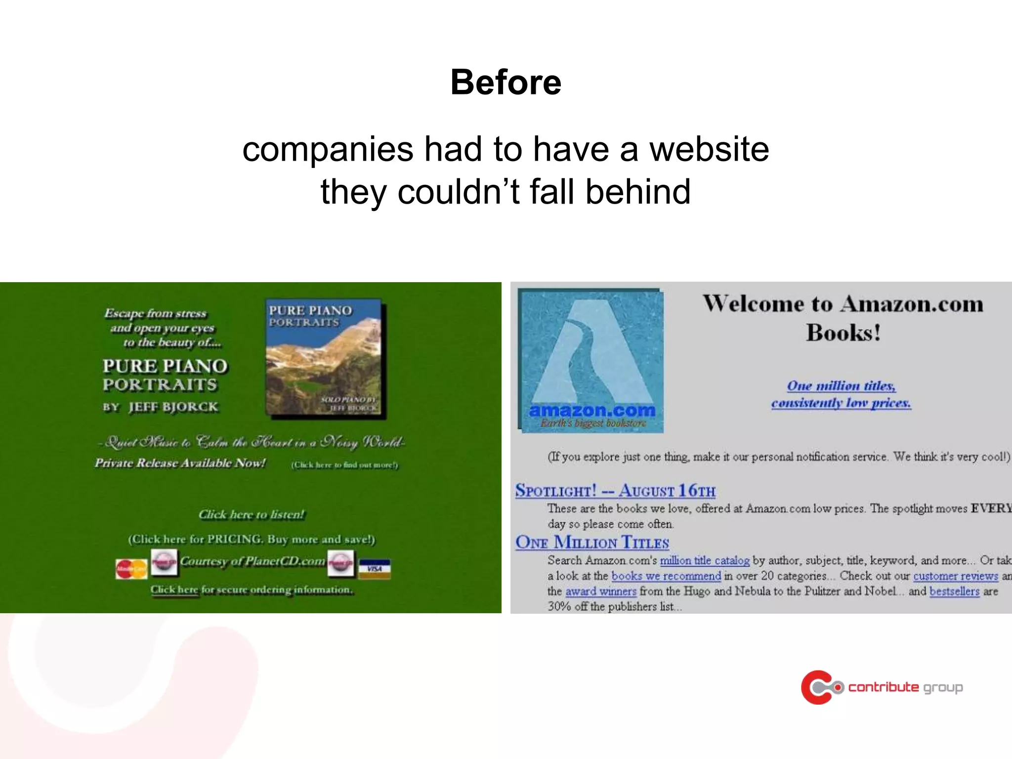 Before
companies had to have a website
they couldn’t fall behind
 