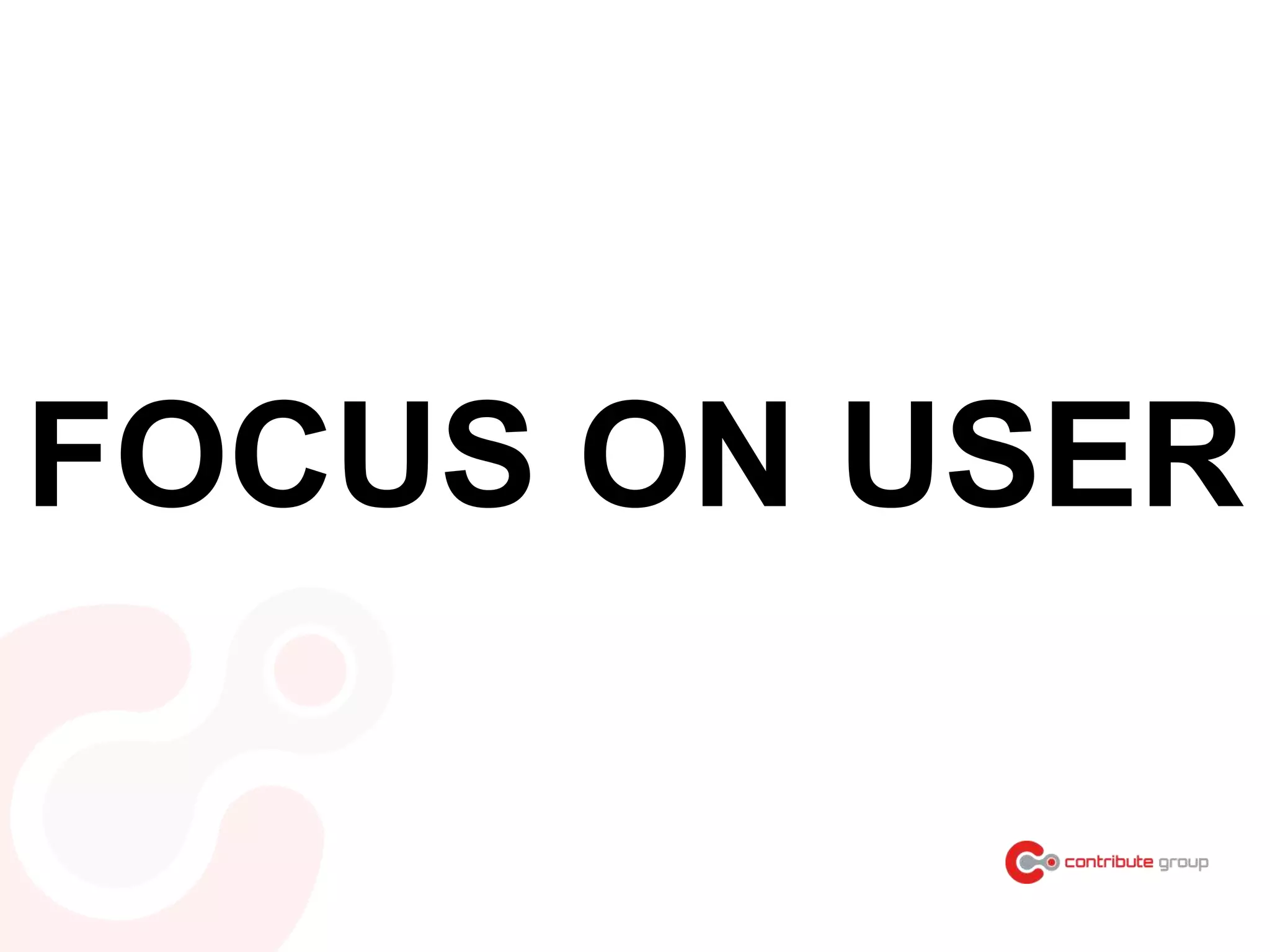 FOCUS ON USER
 