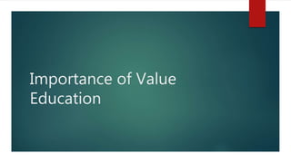 Importance of Value
Education
 