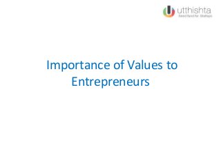 Importance of Values to
Entrepreneurs
 