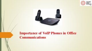 Importance of VoIP Phones in Office
Communications
 