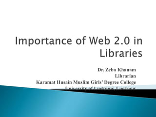 Dr. Zeba Khanam
Librarian
Karamat Husain Muslim Girls’ Degree College
University of Lucknow, Lucknow
 