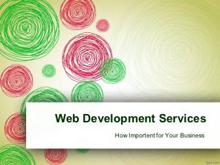Web Development Services
         How Importent for Your Business
 