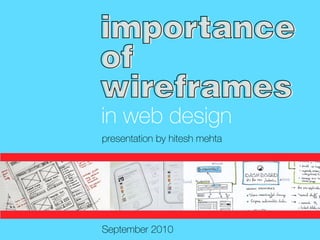 importance
of
wireframes
in web design
presentation by hitesh mehta




September 2010
 