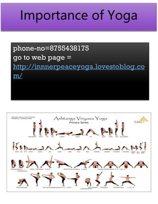 Importance of Yoga
phone-no=8755438175
go to web page =
http://innnerpeaceyoga.lovestoblog.co
m/
 