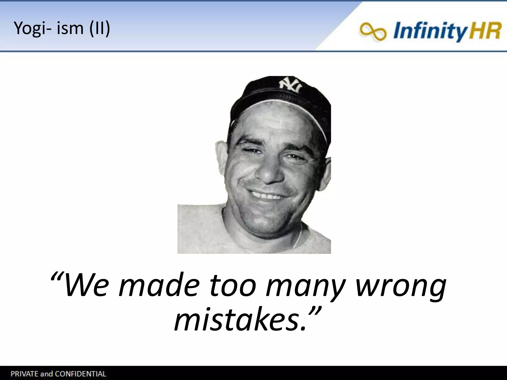 Yogi- ism (II) 
“We made too many wrong 
mistakes.” 
 