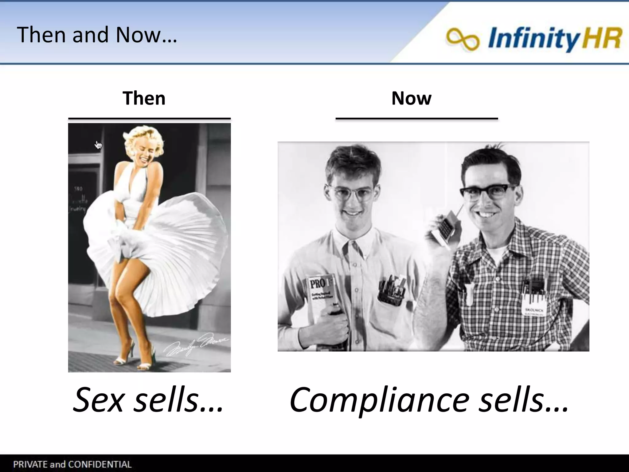 Then and Now… 
Then 
Sex sells… 
Now 
Compliance sells… 
 