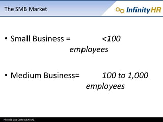 The SMB Market 
• Small Business = <100 
employees 
• Medium Business= 100 to 1,000 
employees 
 