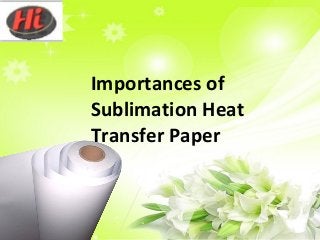 Importances of
Sublimation Heat
Transfer Paper
 