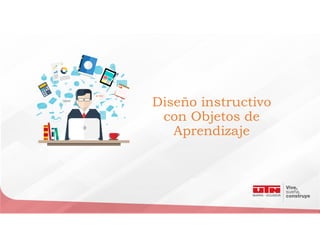 Diseño instructivo
con Objetos de
Aprendizaje
 