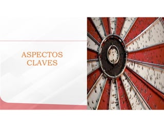 ASPECTOS
CLAVES
 